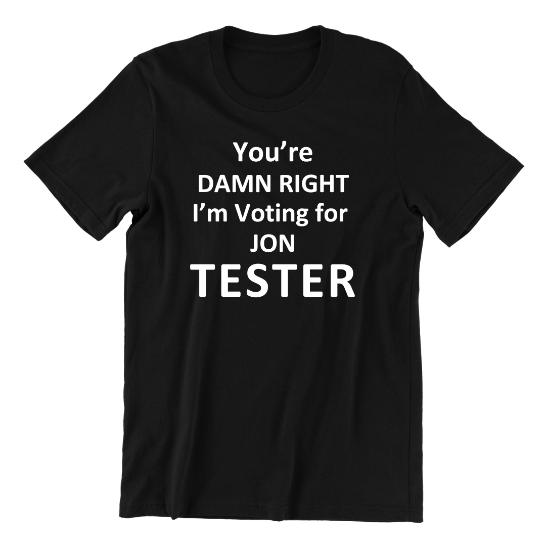 Damn Right I'm Voting For Jon Tester T-shirt